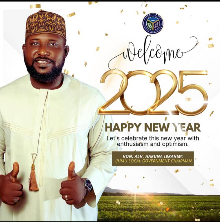 Alhaji Ibrahim Haruna extends his heartfelt New Year greetings to the good people of Ijumu Local Government and Kogi State, wishing everyone a prosperous and fulfilling 2025